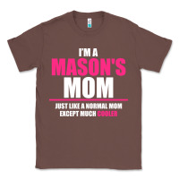 Chestnut i'm a mason's  mom just like a normal mom Classic Tee - artisFamous