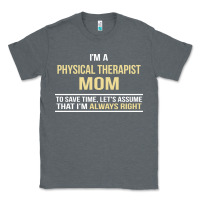 Charcoal Heather i'm a physical therapist mom, i'm always right Classic Tee - artisFamous
