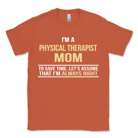 Copper i'm a physical therapist mom, i'm always right Classic Tee - artisFamous
