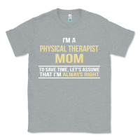 Heather Grey i'm a physical therapist mom, i'm always right Classic Tee - artisFamous