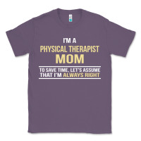 Lavender i'm a physical therapist mom, i'm always right Classic Tee - artisFamous