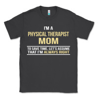 Smoke i'm a physical therapist mom, i'm always right Classic Tee - artisFamous