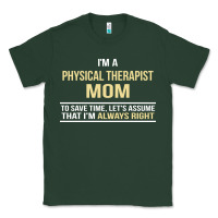 Sports Green i'm a physical therapist mom, i'm always right Classic Tee - artisFamous