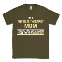 Army Green i'm a physical therapist mom, i'm always right Classic Tee - artisFamous
