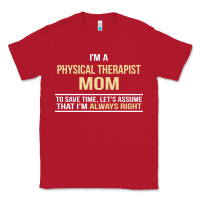 Red i'm a physical therapist mom, i'm always right Classic Tee - artisFamous