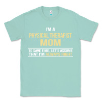 Seafoam i'm a physical therapist mom, i'm always right Classic Tee - artisFamous
