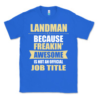 True Royal landman because freakin' awesome isn't a job title Classic Tee - artisFamous