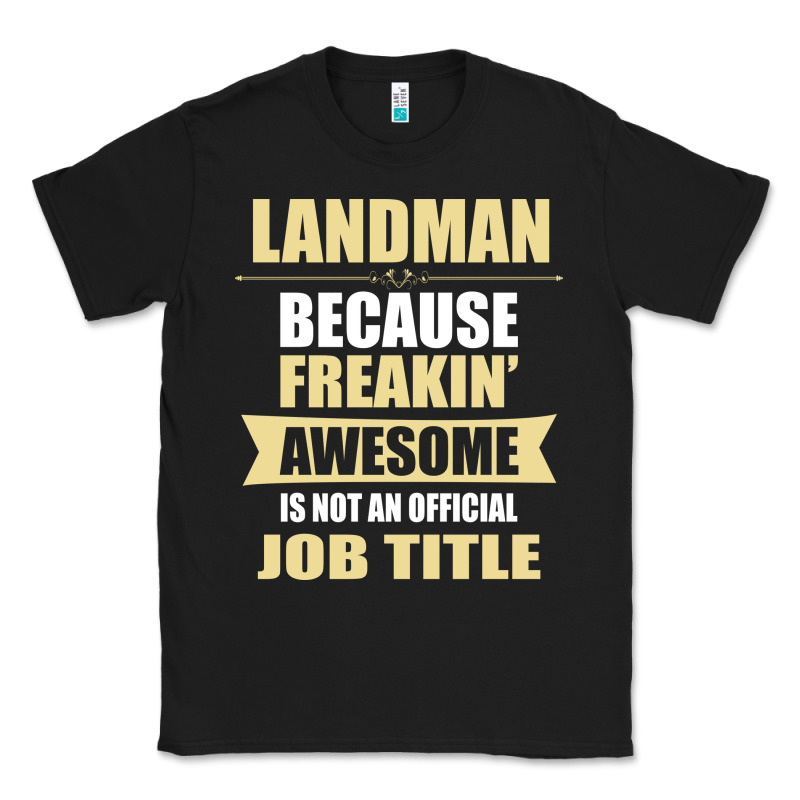 Landman Because Freakin' Awesome Isn't A Job Title Classic Tee by artisFamous | Teevron