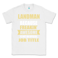 White landman because freakin' awesome isn't a job title Classic Tee - artisFamous