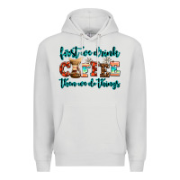 Dove Grey first we drink coffee then we do things Premium Hoodie - AdoDesignShop