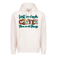 Pale Pink first we drink coffee then we do things Premium Hoodie - AdoDesignShop