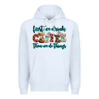 White first we drink coffee then we do things Premium Hoodie - AdoDesignShop