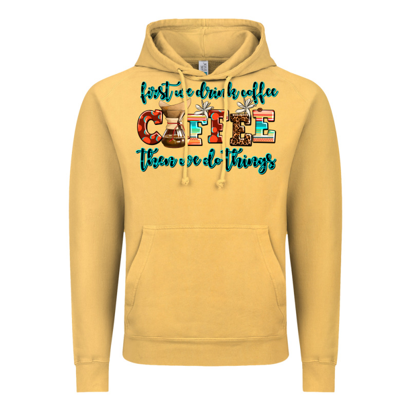 First We Drink Coffee Then We Do Things Vintage Hoodie by AdoDesignShop | Teevron