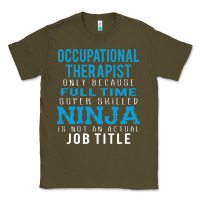 Army Green occupational therapist because ninja is not a job title Classic Tee - DesigneFamous