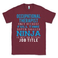 Burgundy occupational therapist because ninja is not a job title Classic Tee - DesigneFamous