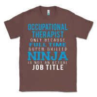 Chestnut occupational therapist because ninja is not a job title Classic Tee - DesigneFamous