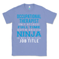 Colony Blue occupational therapist because ninja is not a job title Classic Tee - DesigneFamous