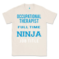 Natural occupational therapist because ninja is not a job title Classic Tee - DesigneFamous