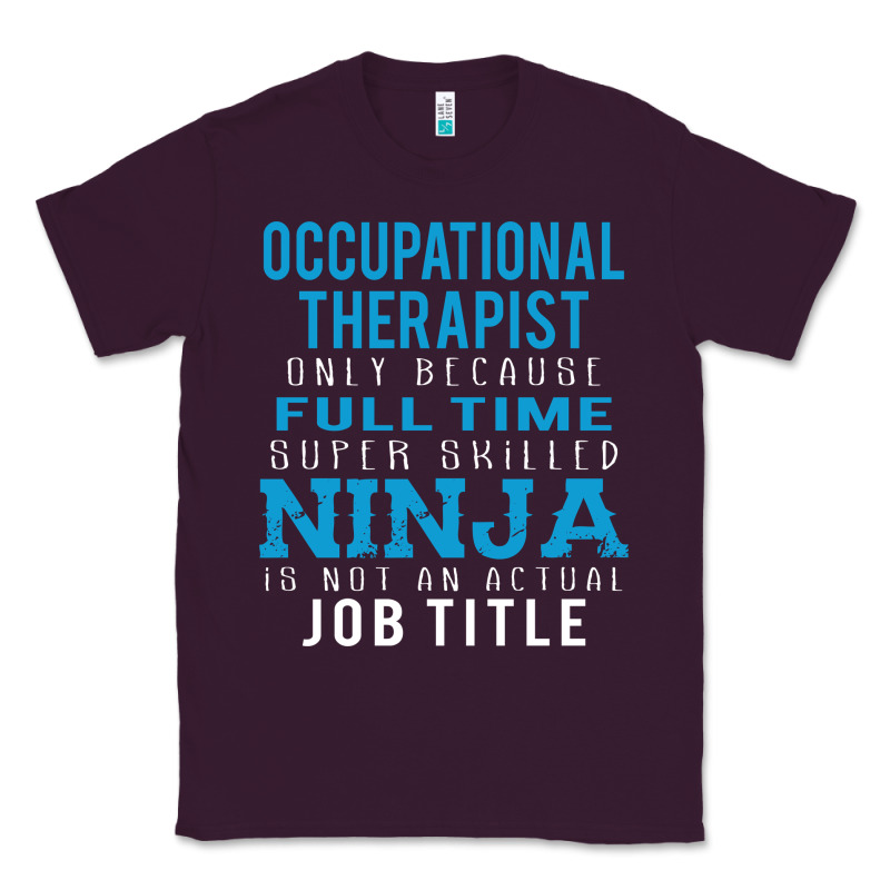 Occupational Therapist Because Ninja Is Not A Job Title Classic Tee by DesigneFamous | Teevron