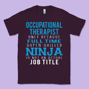 Occupational Therapist Because Ninja Is Not A Job Title Classic Tee Designed By Designefamous