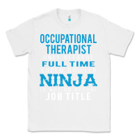 White occupational therapist because ninja is not a job title Classic Tee - DesigneFamous