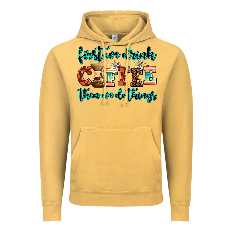 First We Drink Coffee Then We Do Things Vintage Hoodie by AdoDesignShop | Teevron