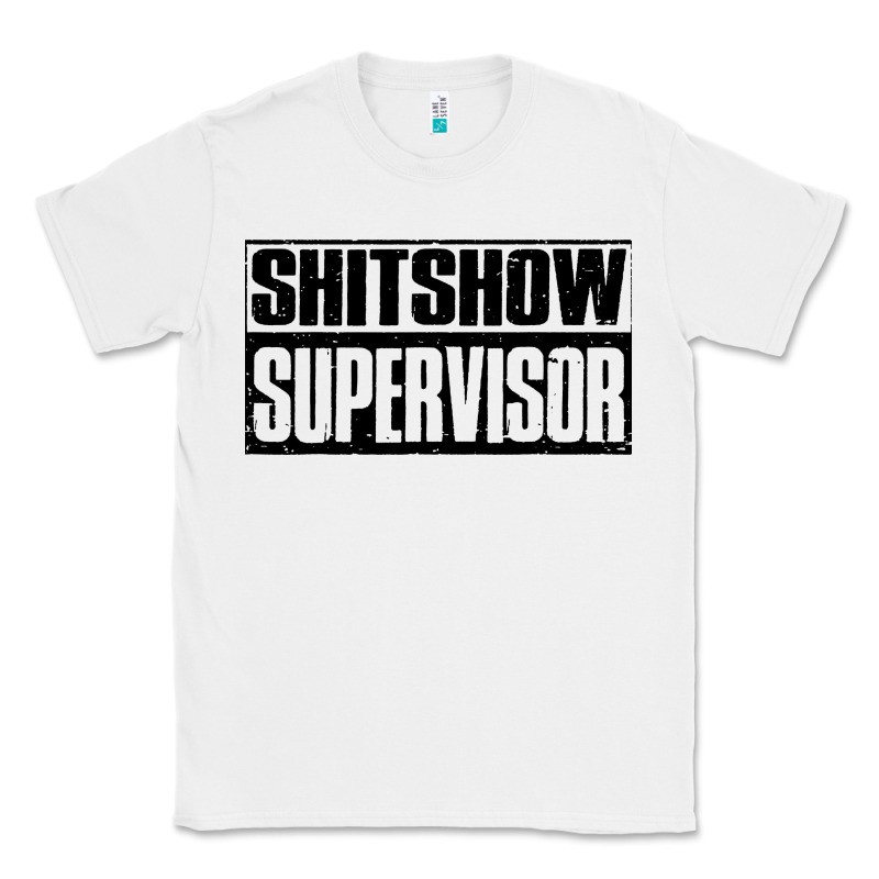 Shitshow Supervisor Classic Tee by DesigneFamous | Teevron