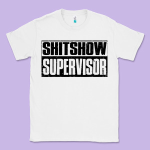 Shitshow Supervisor Classic Tee Designed By Designefamous