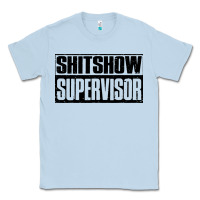 Dusty Blue shitshow supervisor Classic Tee - DesigneFamous