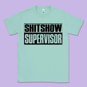 Shitshow Supervisor Classic Tee Designed By Designefamous