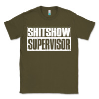 Army Green shitshow supervisor Classic Tee - DesigneFamous