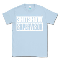 Dusty Blue shitshow supervisor Classic Tee - DesigneFamous