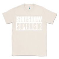 Natural shitshow supervisor Classic Tee - DesigneFamous