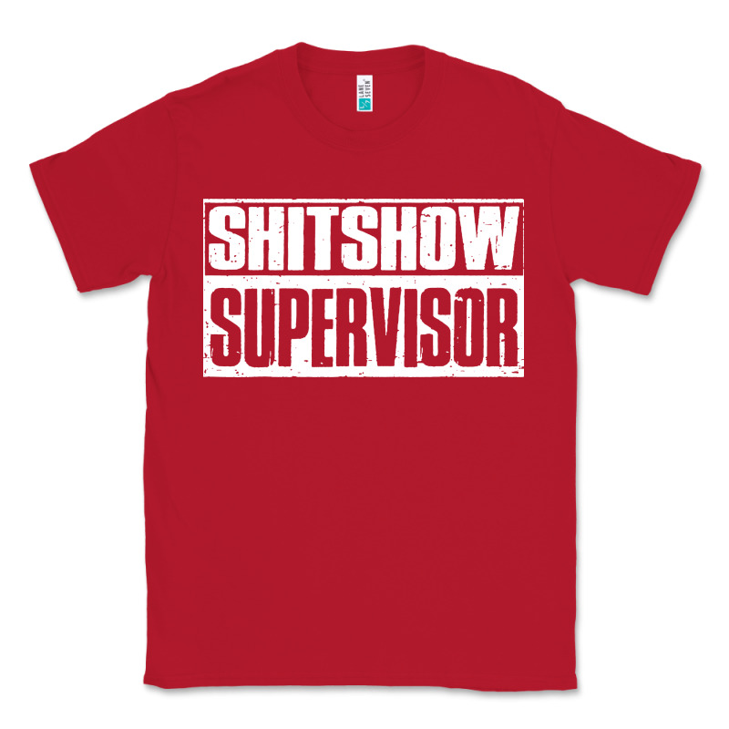 Shitshow Supervisor Classic Tee by DesigneFamous | Teevron