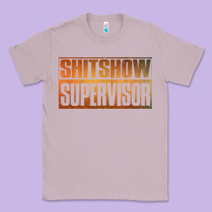 Shitshow Supervisor Classic Tee Designed By Designefamous