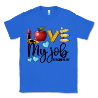True Royal love my job teacher life Classic Tee - BarkalooDesign