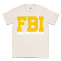 Natural FBI, Female Body Inspector Funny Classic Tee - DesigneFamous
