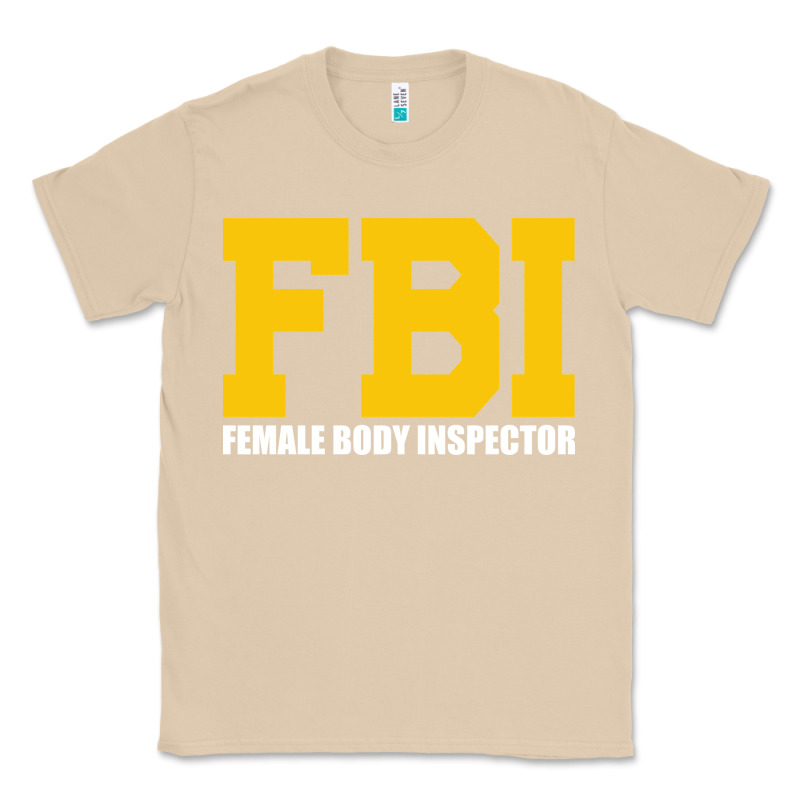 Fbi, Female Body Inspector Funny Classic Tee by DesigneFamous | Teevron
