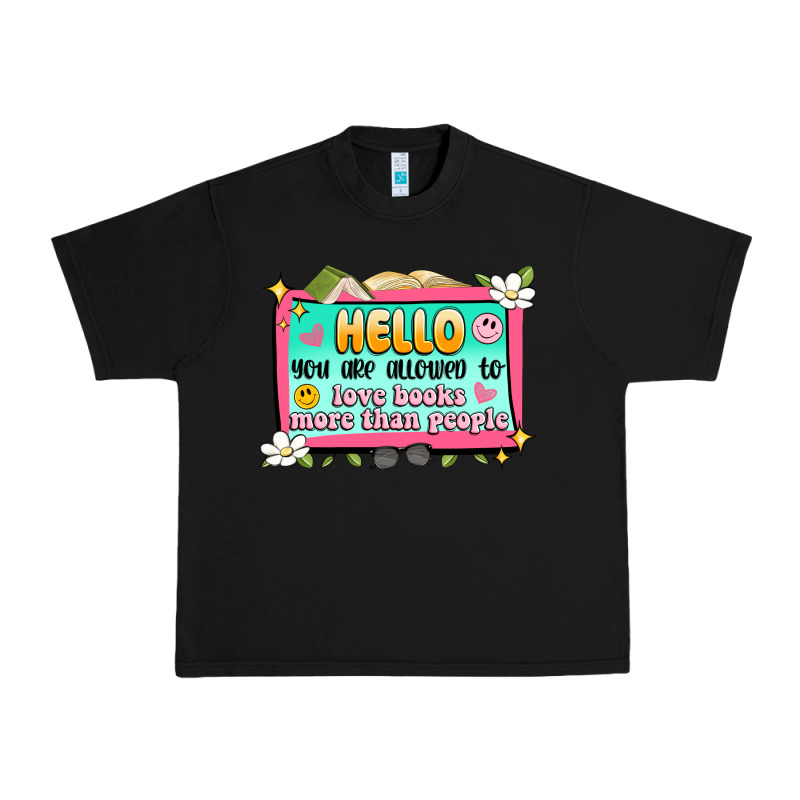 Hello You Are Allowed To Love Books More Than Peop Urban Heavy Tee by Artiststas | Teevron