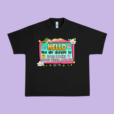 Hello You Are Allowed To Love Books More Than Peop Urban Heavy Tee Designed By Artiststas