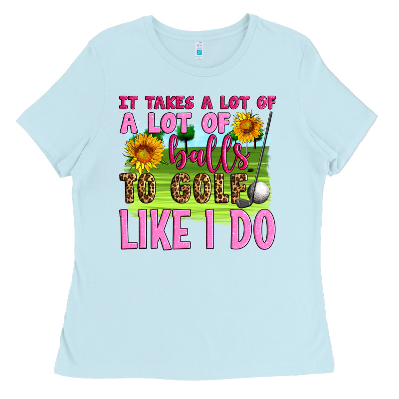 It Takes A Lot Of A Lot Of Balls To Golf Like I Do Ladies Tee by Artiststas | Teevron