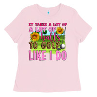Bubblegum Pink it takes a lot of a lot of balls to golf like i do Ladies Tee - Artiststas