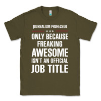 Army Green gift for freaking awesome journalism professor Classic Tee - DesigneFamous