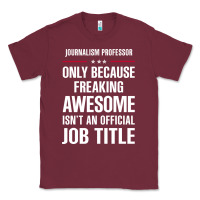 Burgundy gift for freaking awesome journalism professor Classic Tee - DesigneFamous