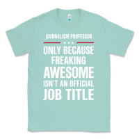 Seafoam gift for freaking awesome journalism professor Classic Tee - DesigneFamous
