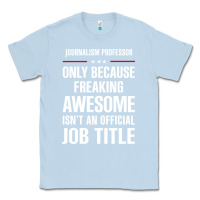 Dusty Blue gift for freaking awesome journalism professor Classic Tee - DesigneFamous