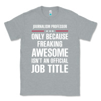 Heather Grey gift for freaking awesome journalism professor Classic Tee - DesigneFamous
