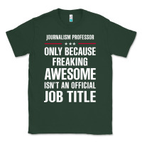 Sports Green gift for freaking awesome journalism professor Classic Tee - DesigneFamous
