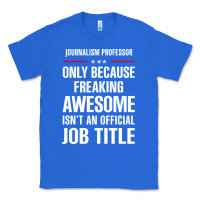 True Royal gift for freaking awesome journalism professor Classic Tee - DesigneFamous