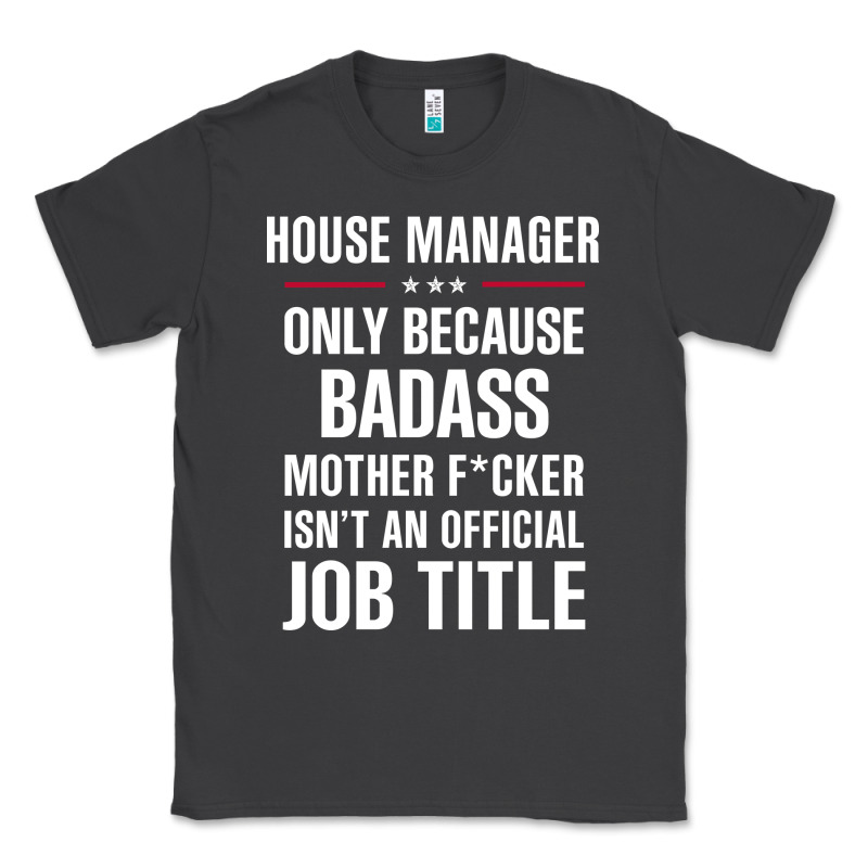 Gift For Badass House Manager Classic Tee by DesigneFamous | Teevron